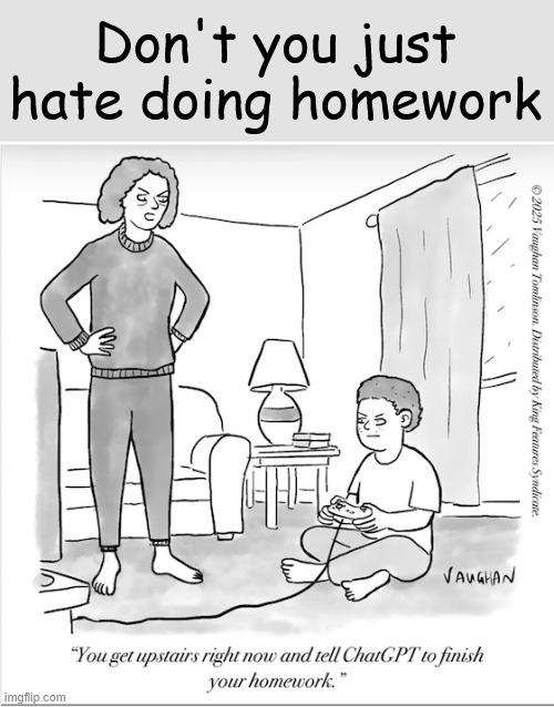 Don't you just hate doing homework? | Don't you just hate doing homework | image tagged in memes,hate doing homework | made w/ Imgflip meme maker