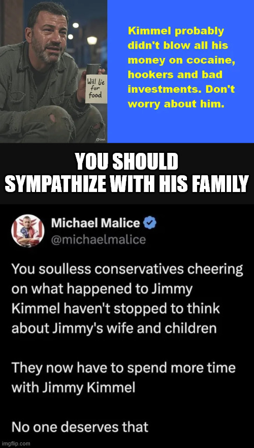 You should sympathize with his family | YOU SHOULD SYMPATHIZE WITH HIS FAMILY | image tagged in jimmy kimmel,i feel sorry for his family | made w/ Imgflip meme maker