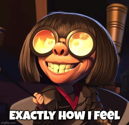 Exactly | Exactly how I feel | image tagged in exactly | made w/ Imgflip meme maker