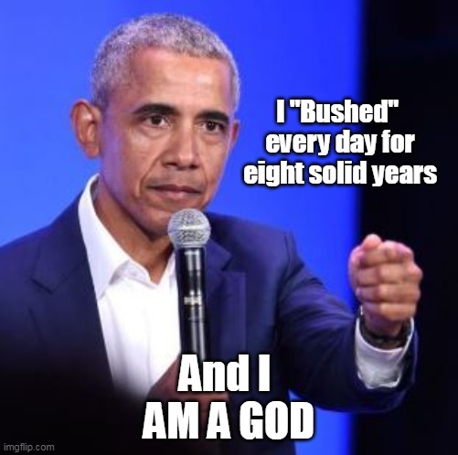 I "Bushed"  every day for eight solid years And I 
AM A GOD | made w/ Imgflip meme maker