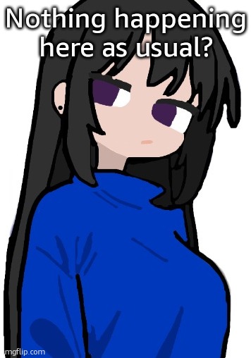 nonchalant look | Nothing happening here as usual? | image tagged in nonchalant look | made w/ Imgflip meme maker