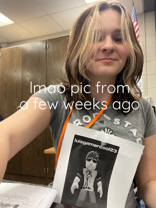 lmao pic from a few weeks ago | made w/ Imgflip meme maker