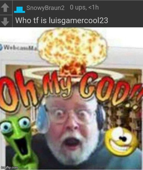 image tagged in oh my god | made w/ Imgflip meme maker