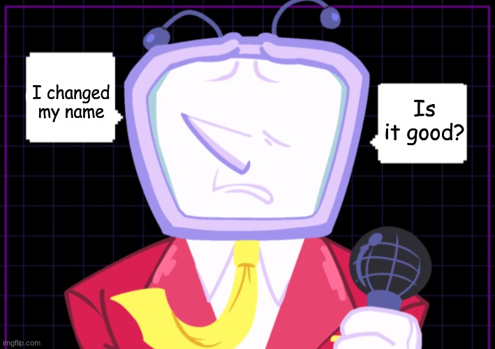 Is it good? I changed my name | made w/ Imgflip meme maker