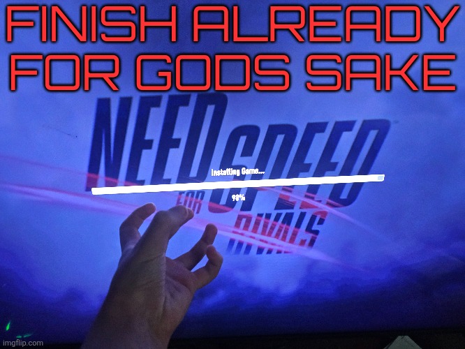 FINISH ALREADY FOR GODS SAKE | made w/ Imgflip meme maker
