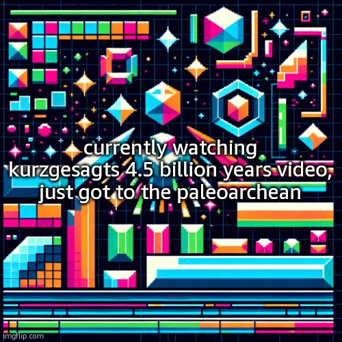 cheze cool ahh temp | currently watching kurzgesagts 4.5 billion years video, just got to the paleoarchean | image tagged in cheze cool ahh temp | made w/ Imgflip meme maker