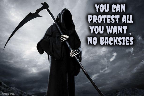 Death | You can protest all you want ,
no backsies | image tagged in death | made w/ Imgflip meme maker