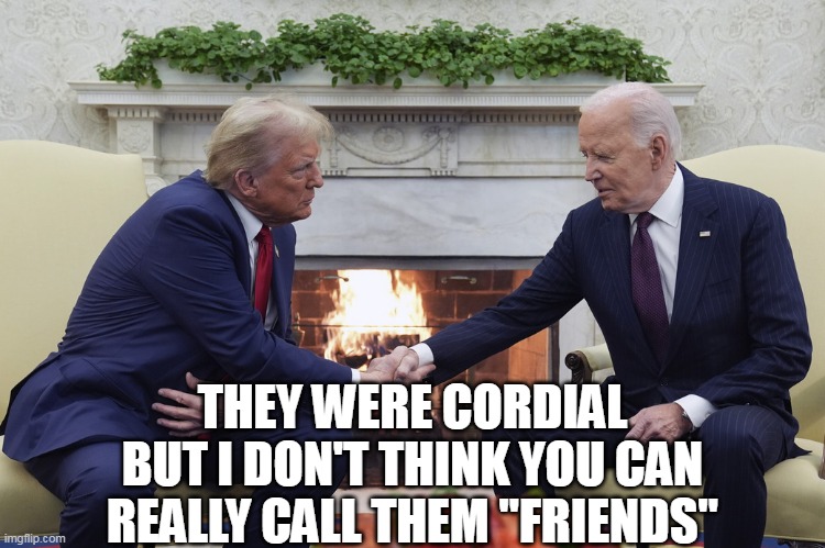 THEY WERE CORDIAL
BUT I DON'T THINK YOU CAN REALLY CALL THEM "FRIENDS" | made w/ Imgflip meme maker