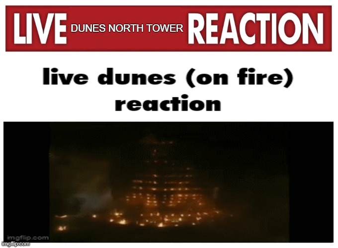 live dunes north tower (burnt down) reaction in october 27th 1993 | DUNES NORTH TOWER | image tagged in live reaction,las vegas | made w/ Imgflip meme maker