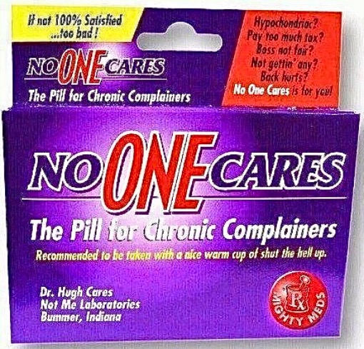 No One Cares Pills | image tagged in no one cares,pills,whining,complaining,stfu,funny memes | made w/ Imgflip meme maker