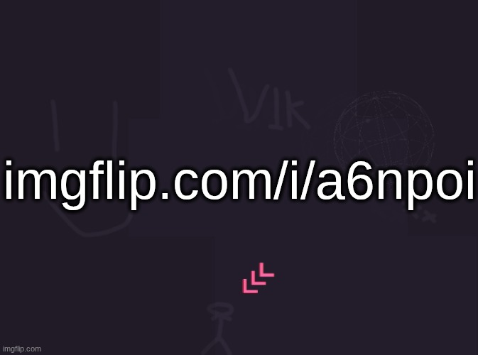 vik's image | imgflip.com/i/a6npoi | image tagged in vik's image | made w/ Imgflip meme maker