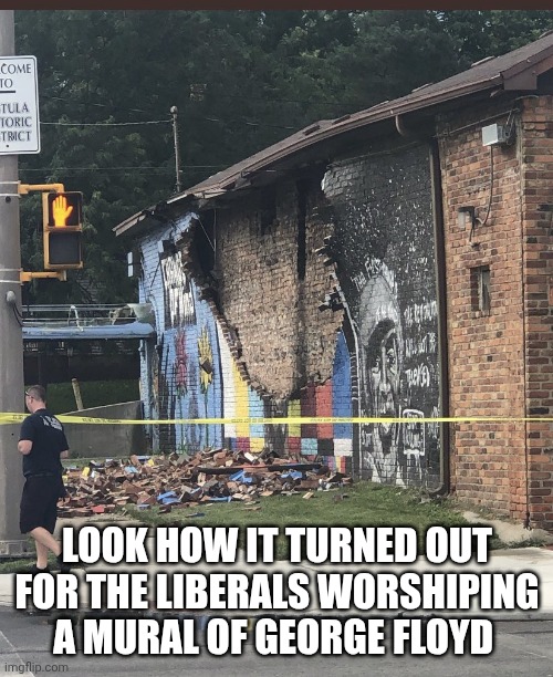 George Floyd mural lightning | LOOK HOW IT TURNED OUT FOR THE LIBERALS WORSHIPING A MURAL OF GEORGE FLOYD | image tagged in george floyd mural lightning | made w/ Imgflip meme maker