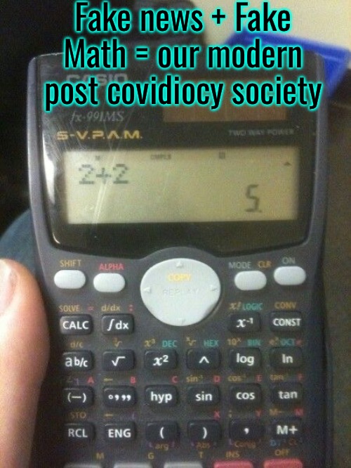 Post Covidiocy | Fake news + Fake Math = our modern post covidiocy society | image tagged in covidiots,fake news,common core,math,education,leftists | made w/ Imgflip meme maker