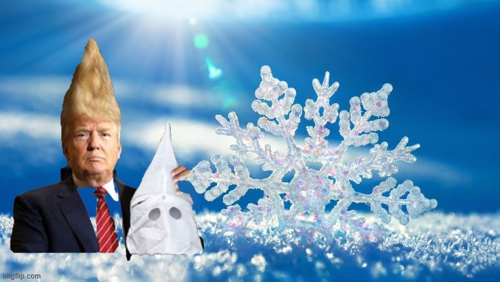 White as the driven snow | image tagged in white as the driven snow,maga meltdown,can see right though you,kkkonehead | made w/ Imgflip meme maker