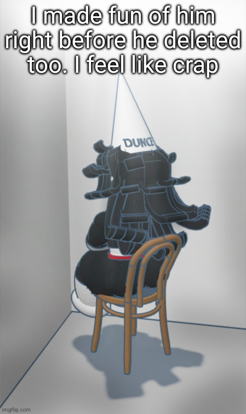 Dunce hat Claire | I made fun of him right before he deleted too. I feel like crap | image tagged in dunce hat claire | made w/ Imgflip meme maker
