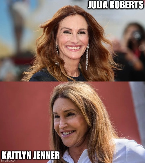 Kaitlyn's getting old but artificial beauty is still working for her/him | JULIA ROBERTS; KAITLYN JENNER | made w/ Imgflip meme maker