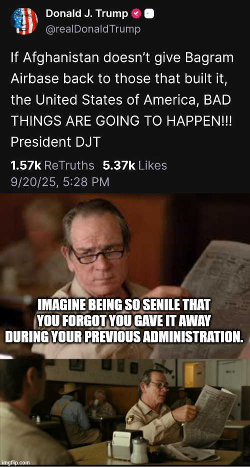 IMAGINE BEING SO SENILE THAT YOU FORGOT YOU GAVE IT AWAY DURING YOUR PREVIOUS ADMINISTRATION. | image tagged in tommy explains | made w/ Imgflip meme maker