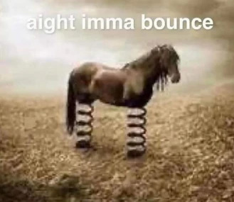 High Quality Aight imma bounce Blank Meme Template