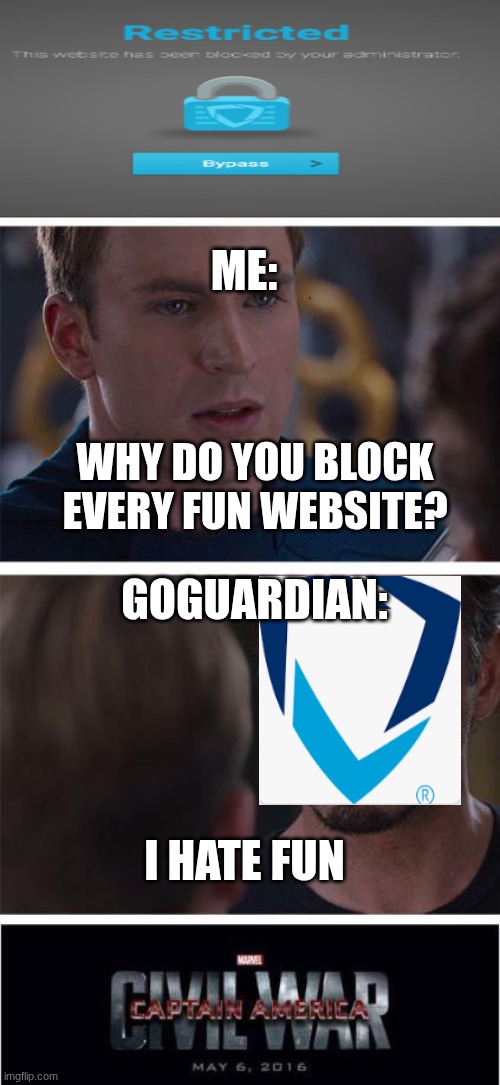 Marvel Civil War 1 Meme | ME:; WHY DO YOU BLOCK EVERY FUN WEBSITE? GOGUARDIAN:; I HATE FUN | image tagged in memes,marvel civil war 1 | made w/ Imgflip meme maker