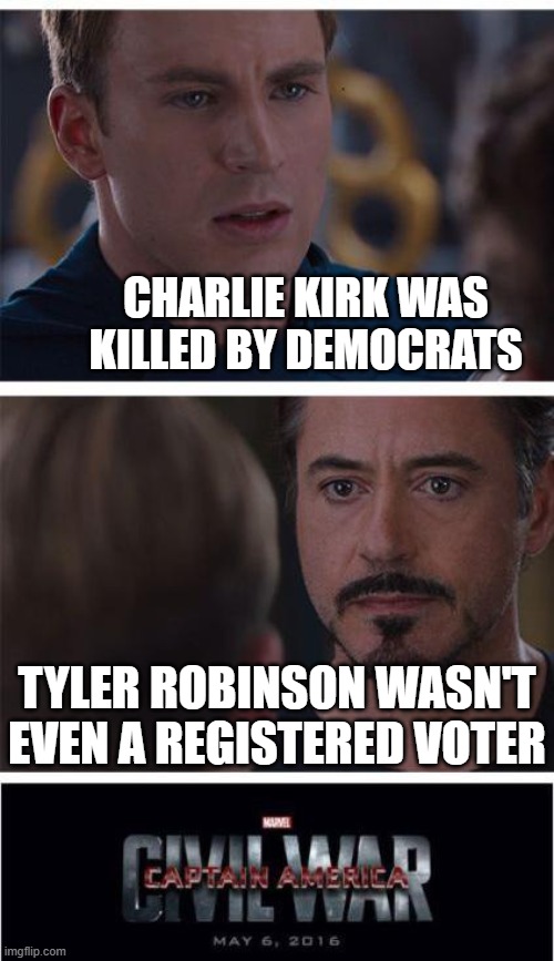 Tyler Robinson Starts Civil War | CHARLIE KIRK WAS KILLED BY DEMOCRATS; TYLER ROBINSON WASN'T EVEN A REGISTERED VOTER | image tagged in memes,marvel civil war 1,donald trump | made w/ Imgflip meme maker