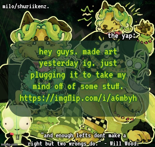 . | hey guys. made art yesterday ig. just plugging it to take my mind off of some stuff. https://imgflip.com/i/a6mbyh | image tagged in milo/griefer's nan temp | made w/ Imgflip meme maker