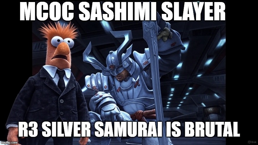 mcoc Silver Samurai | MCOC SASHIMI SLAYER; R3 SILVER SAMURAI IS BRUTAL | image tagged in mcoc | made w/ Imgflip meme maker