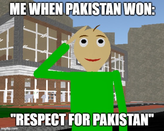 ME WHEN PAKISTAN WON:; "RESPECT FOR PAKISTAN" | made w/ Imgflip meme maker