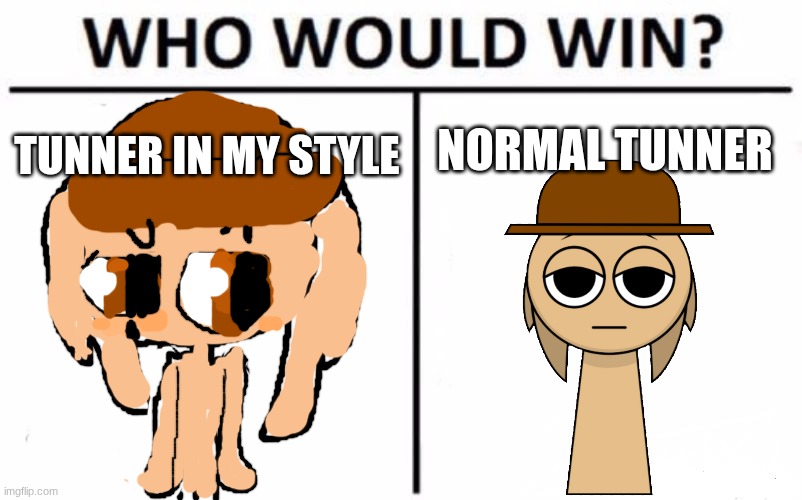 Who Would Win? | TUNNER IN MY STYLE; NORMAL TUNNER | image tagged in memes,who would win | made w/ Imgflip meme maker