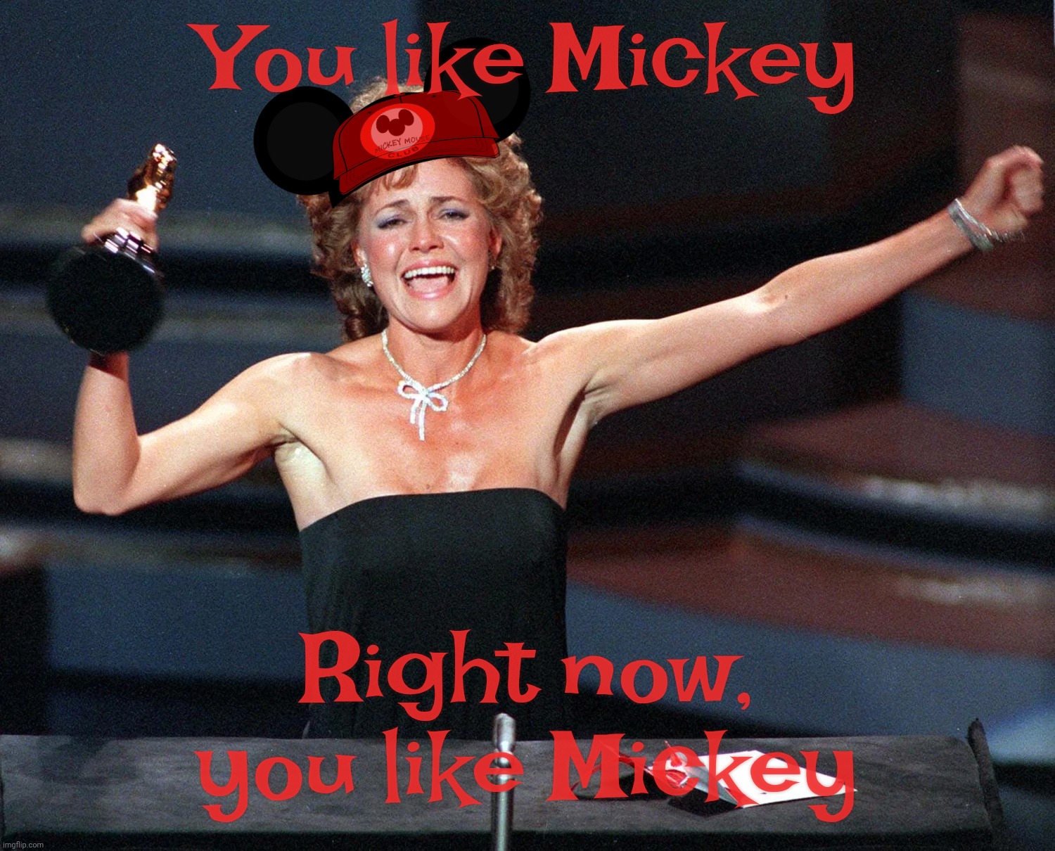 Today in MAGA Musical Chairs Politics, Disney has now become aces | You like Mickey; Right now, you like Mickey | image tagged in sally field,sally field you like me,musical chairs politics,today disney is good,conservative hypocrisy,magat hypocrisy | made w/ Imgflip meme maker