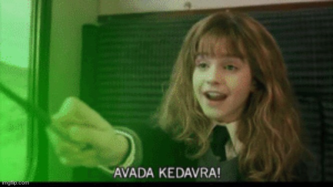 avada kedevra hermione | image tagged in avada kedevra hermione | made w/ Imgflip meme maker