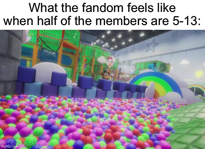 I’m not saying there’s a problem with it just noticed | What the fandom feels like when half of the members are 5-13: | image tagged in daycare,waaaah | made w/ Imgflip meme maker