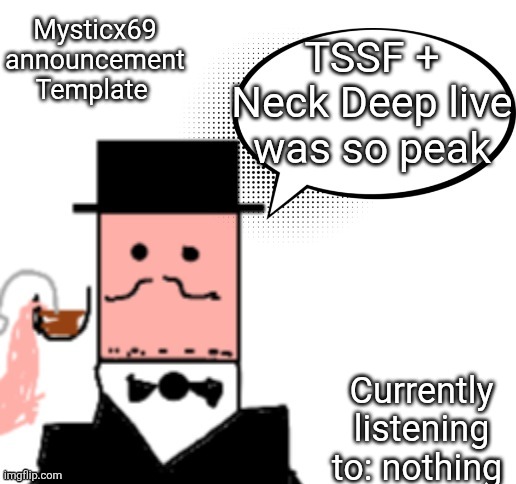 Mysticx69 announcement Template V3 | Mysticx69 announcement Template; TSSF + Neck Deep live was so peak; Currently listening to: nothing | image tagged in mysticx69 announcement template v3 | made w/ Imgflip meme maker