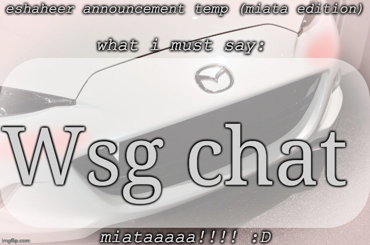 eshaheer announcement temp (miataaa :D) | Wsg chat | image tagged in eshaheer announcement temp miataaa d | made w/ Imgflip meme maker