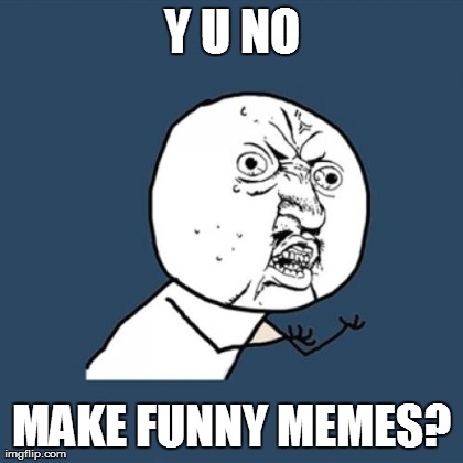 Y U No | image tagged in memes,y u no | made w/ Imgflip meme maker