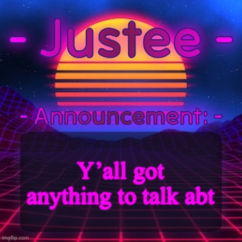 Gm | Y’all got anything to talk abt | image tagged in justee neon temp by cheze | made w/ Imgflip meme maker