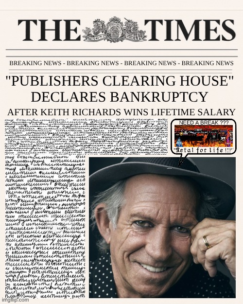 Aaaaaand, .....another one. | BREAKING NEWS - BREAKING NEWS - BREAKING NEWS - BREAKING NEWS; "PUBLISHERS CLEARING HOUSE" 
DECLARES BANKRUPTCY; AFTER KEITH RICHARDS WINS LIFETIME SALARY | image tagged in funny,meme,keith richards,rock and roll,eternity,best memes | made w/ Imgflip meme maker