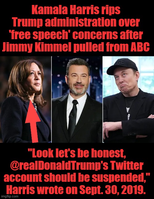 Kimmel being pulled is FCC just doing their job again. Lefties hate that | Kamala Harris rips Trump administration over 'free speech' concerns after Jimmy Kimmel pulled from ABC; "Look let's be honest, @realDonaldTrump's Twitter account should be suspended," Harris wrote on Sept. 30, 2019. | made w/ Imgflip meme maker