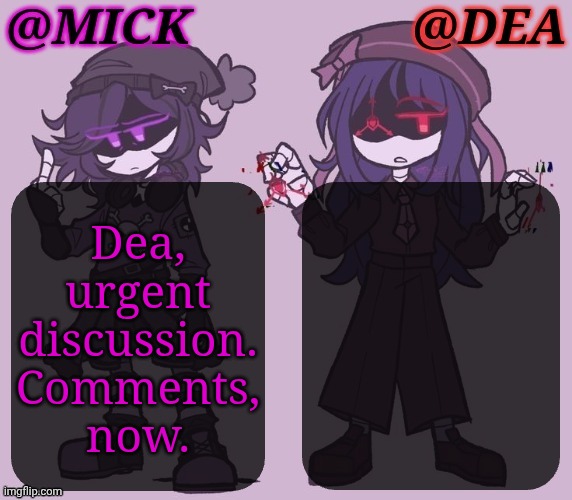 One Way To Summon Someone | Dea,
urgent
discussion.
Comments,
now. | image tagged in mick dea murder drones,whomst has summoned the almighty one,urgent conversation,where are you,comments now | made w/ Imgflip meme maker