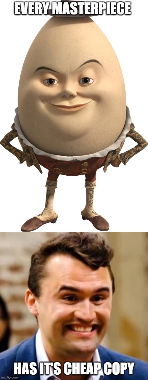 Crazyy | EVERY MASTERPIECE; HAS IT'S CHEAP COPY | image tagged in charlie kirk | made w/ Imgflip meme maker