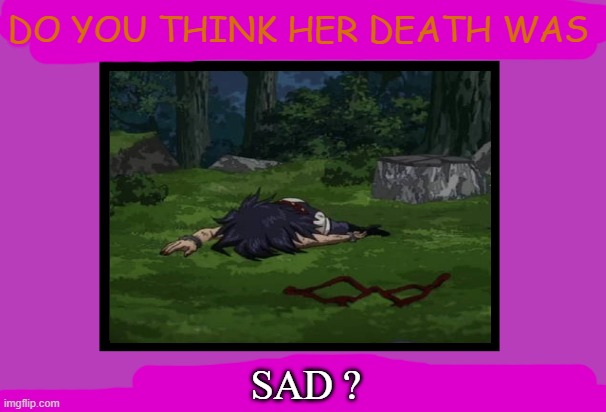 do you think midnight's death was sad ? | DO YOU THINK HER DEATH WAS; SAD ? | image tagged in do you think this character is cute,midnight,sad,death,anime,my hero academia | made w/ Imgflip meme maker