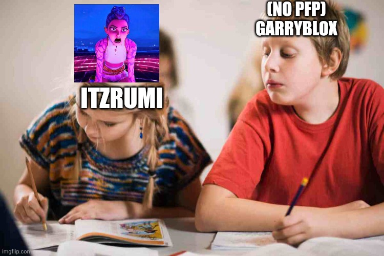 My previous pfp is stolen so i made another meme to expose Garryblox | (NO PFP)
GARRYBLOX; ITZRUMI | image tagged in copying homework | made w/ Imgflip meme maker