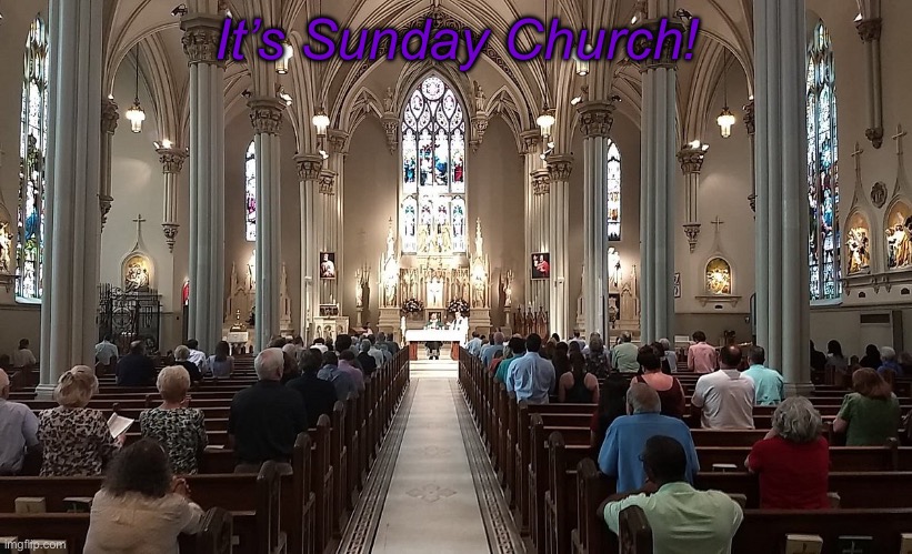 Church Sunday | It’s Sunday Church! | image tagged in church sunday | made w/ Imgflip meme maker
