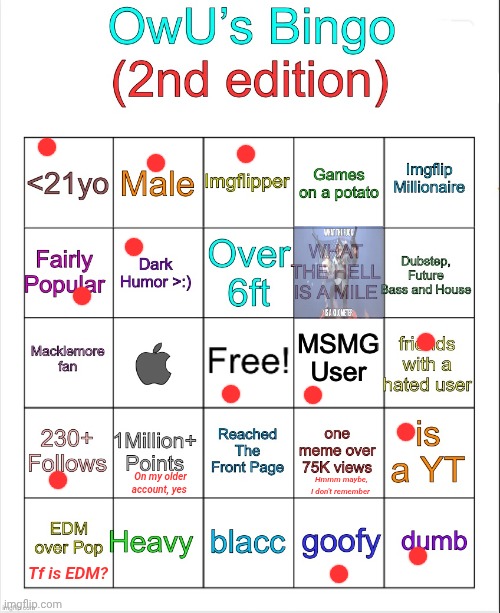 OwU’s bingo | Hmmm maybe, I don't remember; On my older account, yes; Tf is EDM? | image tagged in owu s bingo | made w/ Imgflip meme maker