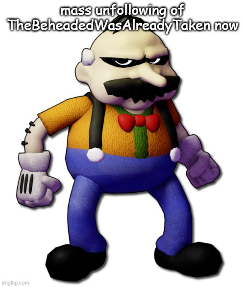 Homeowner (None Of Your Business) | mass unfollowing of TheBeheadedWasAlreadyTaken now | image tagged in homeowner none of your business | made w/ Imgflip meme maker