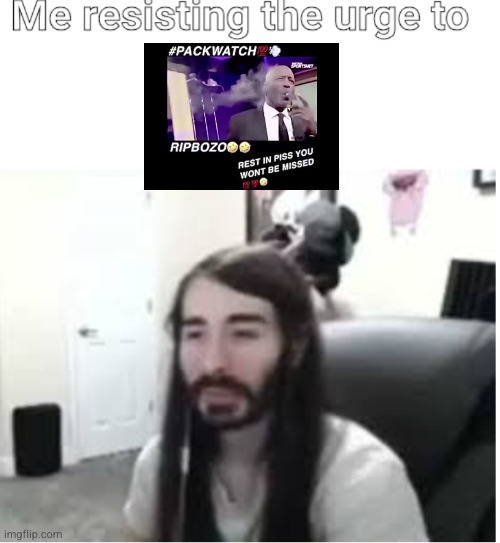 Me resisting the urge to X | image tagged in me resisting the urge to x | made w/ Imgflip meme maker