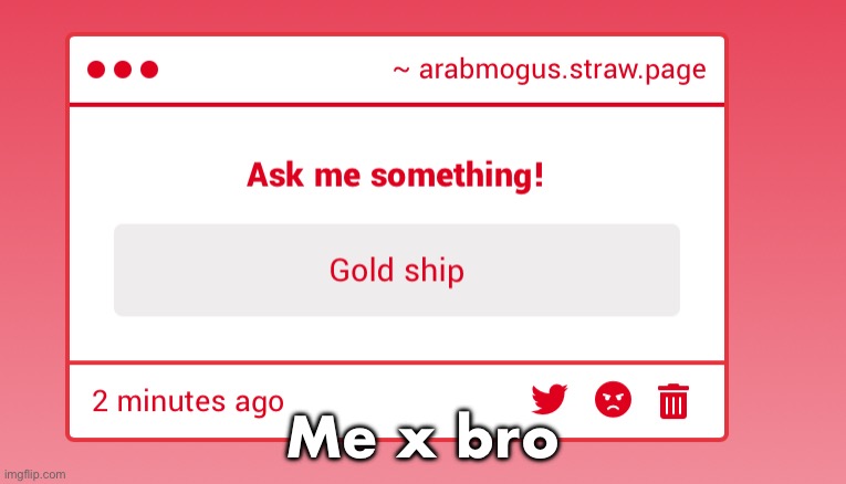 Me x bro | made w/ Imgflip meme maker