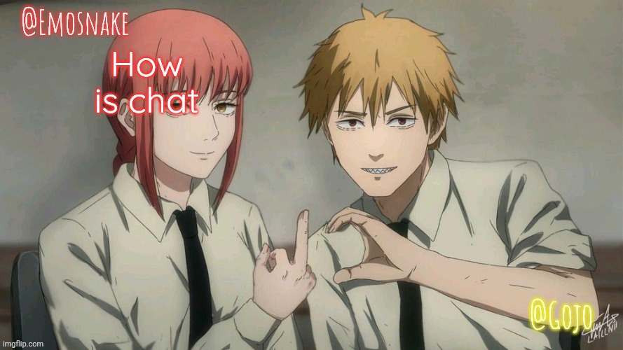 Emosnake and Gojo Shared template | How is chat | image tagged in emosnake and gojo shared template | made w/ Imgflip meme maker