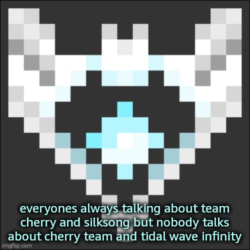 Cheze Icon Temp | everyones always talking about team cherry and silksong but nobody talks about cherry team and tidal wave infinity | image tagged in cheze icon temp | made w/ Imgflip meme maker