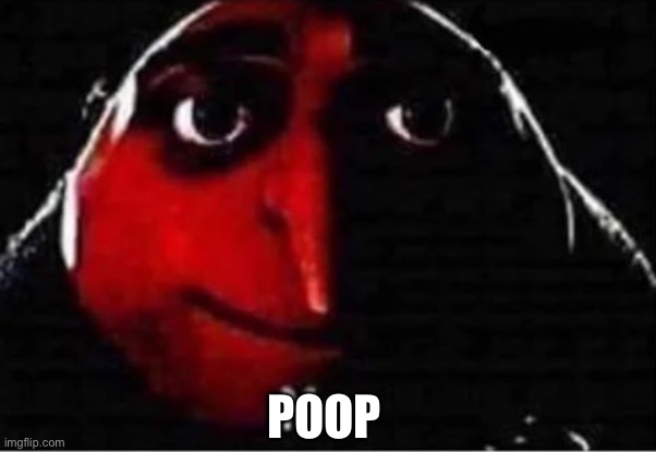 Gru No | POOP | image tagged in gru,poop,lol | made w/ Imgflip meme maker