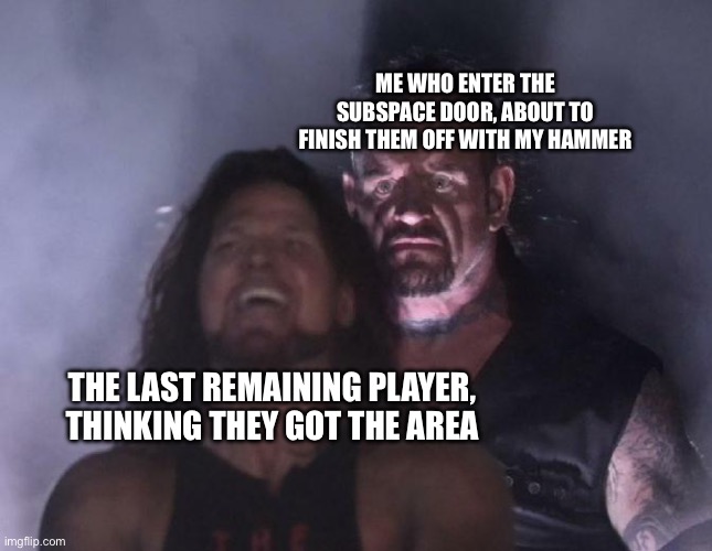 Man behind man | ME WHO ENTER THE SUBSPACE DOOR, ABOUT TO FINISH THEM OFF WITH MY HAMMER; THE LAST REMAINING PLAYER, THINKING THEY GOT THE AREA | image tagged in man behind man | made w/ Imgflip meme maker